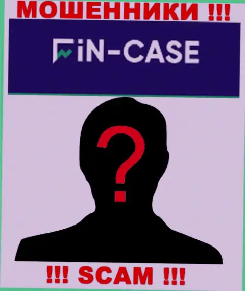 Не работайте совместно с internet мошенниками Fin-Case Com - нет инфы об их непосредственном руководстве