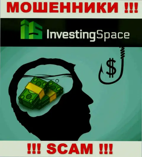 В Investing Space Вас ждет утрата и стартового депозита и последующих финансовых вложений - это МОШЕННИКИ !!!