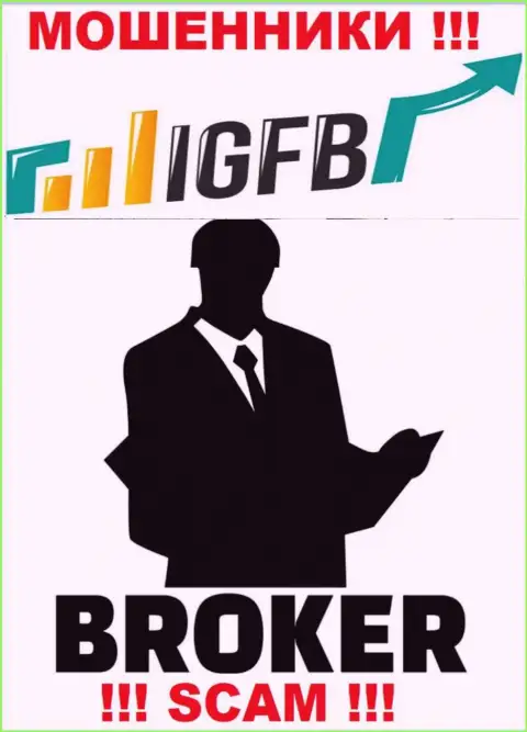 Связавшись с IGFB One, можете потерять вложения, ведь их Broker - это кидалово